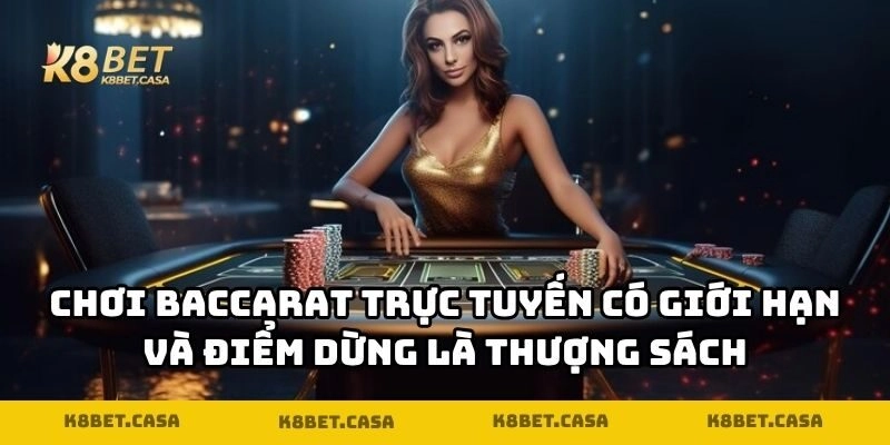 Chơi baccarat trực tuyến có giới hạn và điểm dừng là thượng sách