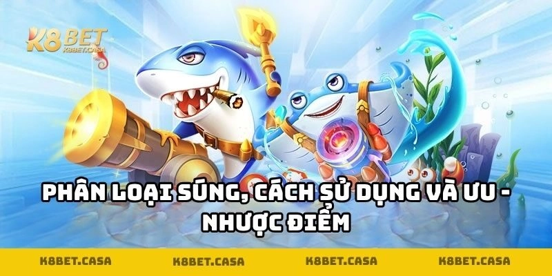 Phân loại súng, cách sử dụng và ưu - nhược điểm