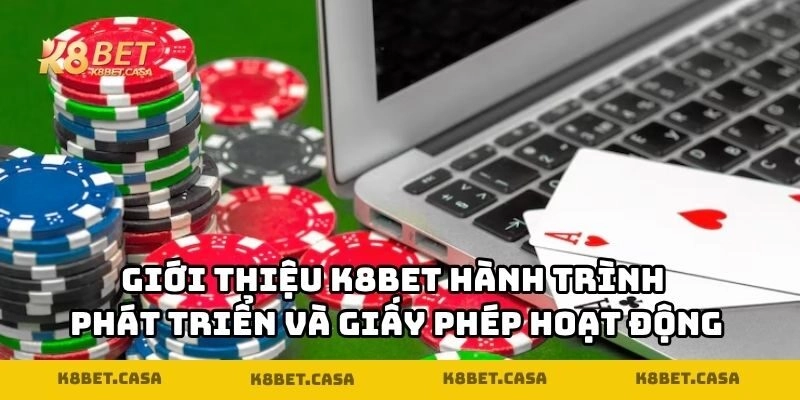 Giới thiệu K8BET hành trình phát triển và giấy phép hoạt động