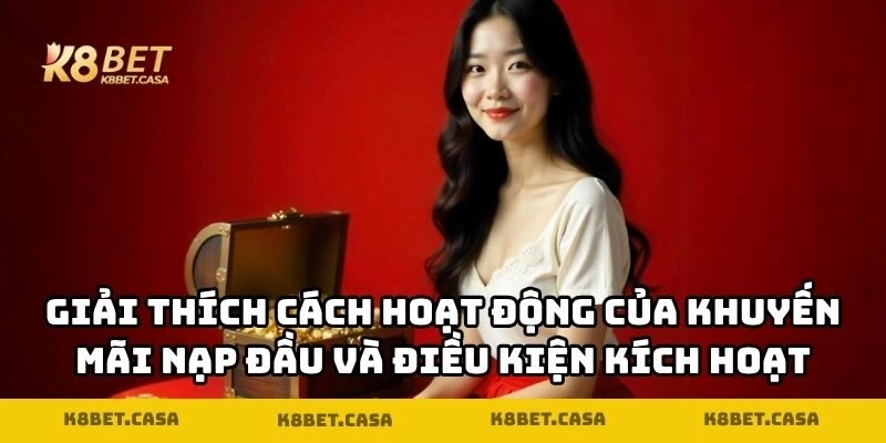 Giải thích cách hoạt động của khuyến mãi nạp đầu và điều kiện kích hoạt