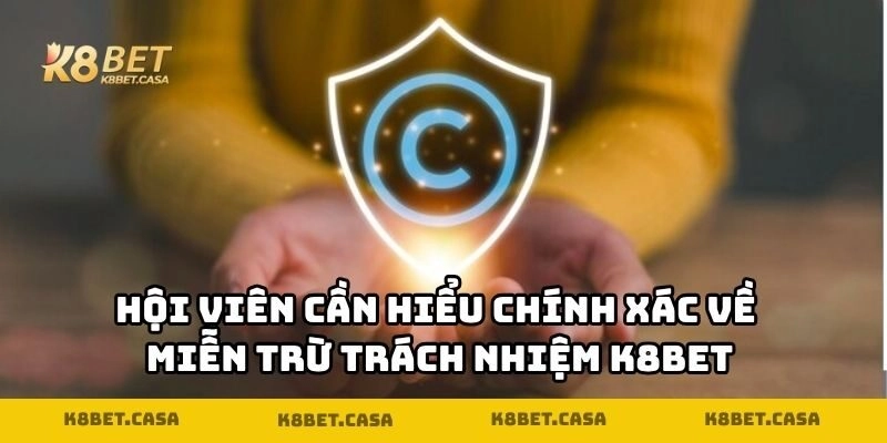 Hội viên cần hiểu chính xác về miễn trừ trách nhiệm K8BET