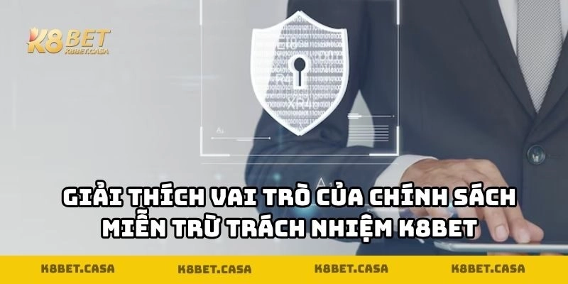 Giải thích vai trò của chính sách miễn trừ trách nhiệm K8BET