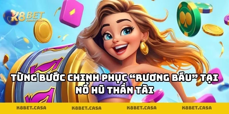 Từng bước chinh phục “rương báu” tại nổ hũ thần tài