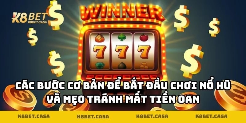 Các bước cơ bản để bắt đầu chơi nổ hũ và mẹo tránh mất tiền oan