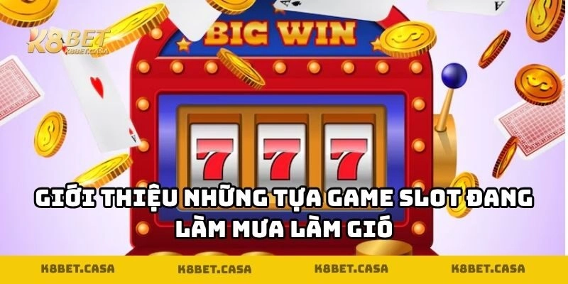 Giới thiệu những tựa game slot đang làm mưa làm gió