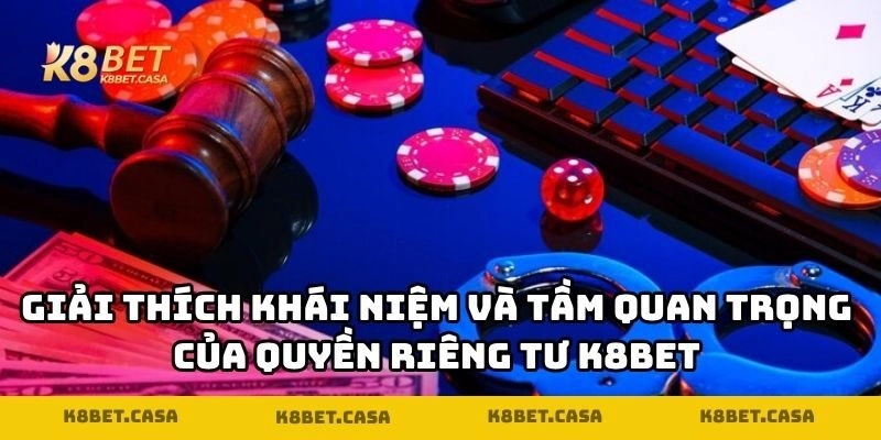 Giải thích khái niệm và tầm quan trọng của quyền riêng tư K8BET