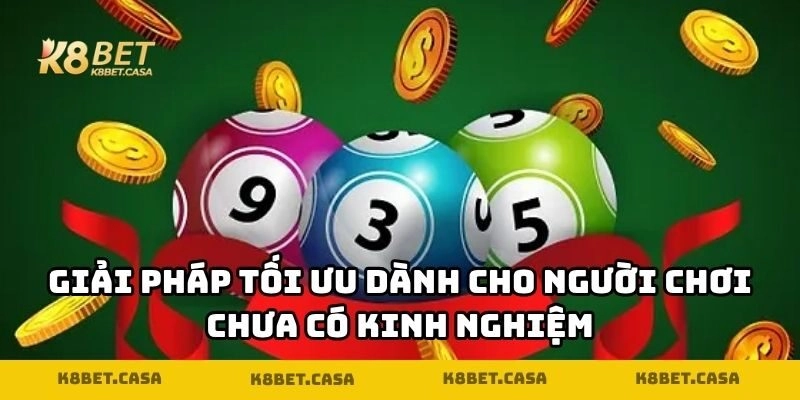 Giải pháp tối ưu dành cho người chơi chưa có kinh nghiệm