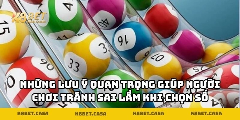 Những lưu ý quan trọng giúp người chơi tránh sai lầm khi chọn số