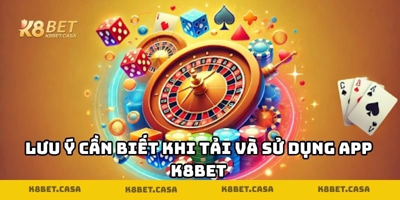 Tải app K8BET - Lưu ý cần biết khi tải và sử dụng APP