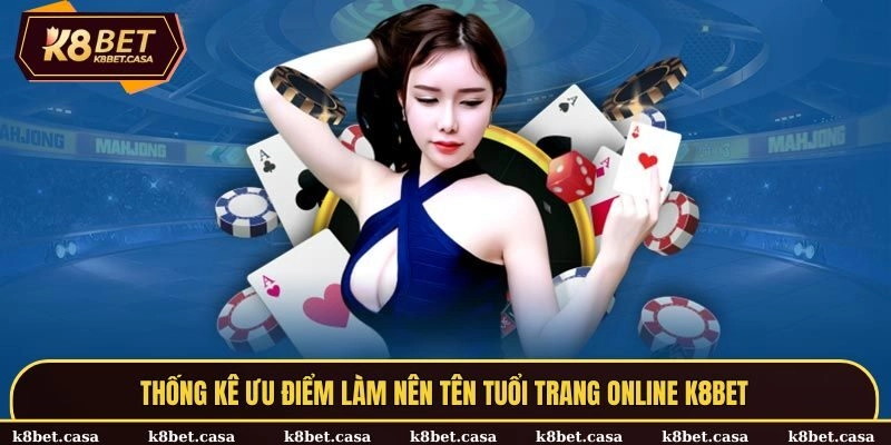 Thống kê ưu điểm làm nên tên tuổi trang online K8BET